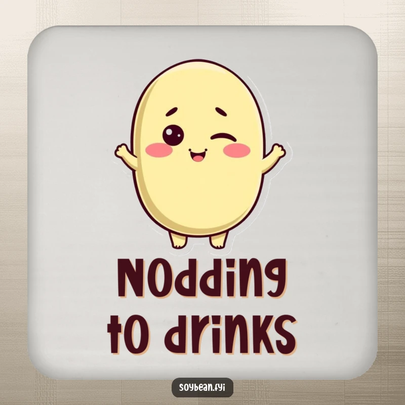 Funny Kawaii soybean character drink coasters, winking and nodding friendly, adding a humorous and protective touch.