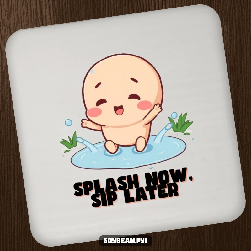 Funny drink coaster featuring a happy soybean character splashing in a tiny puddle, adding humorous joy to protect your surfaces.