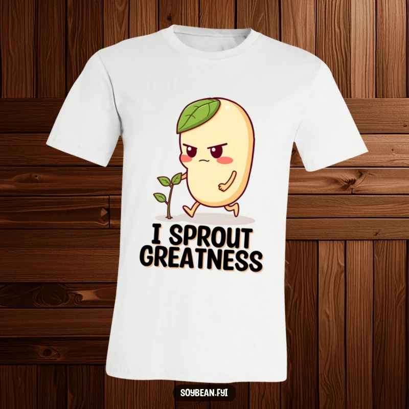 Funny t-shirt with a determined soybean character pushing a small green sprout forward with all its might, inspirational and humorous.